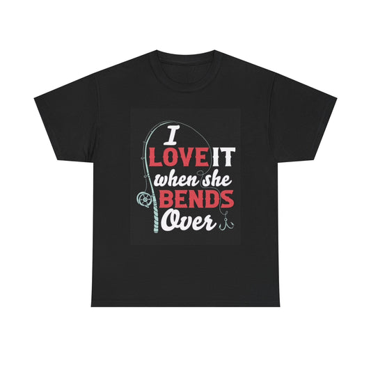 I Love When She Bends Over Graphic T Shirt Funny Fishing Unisex Heavy Cotton Tee
