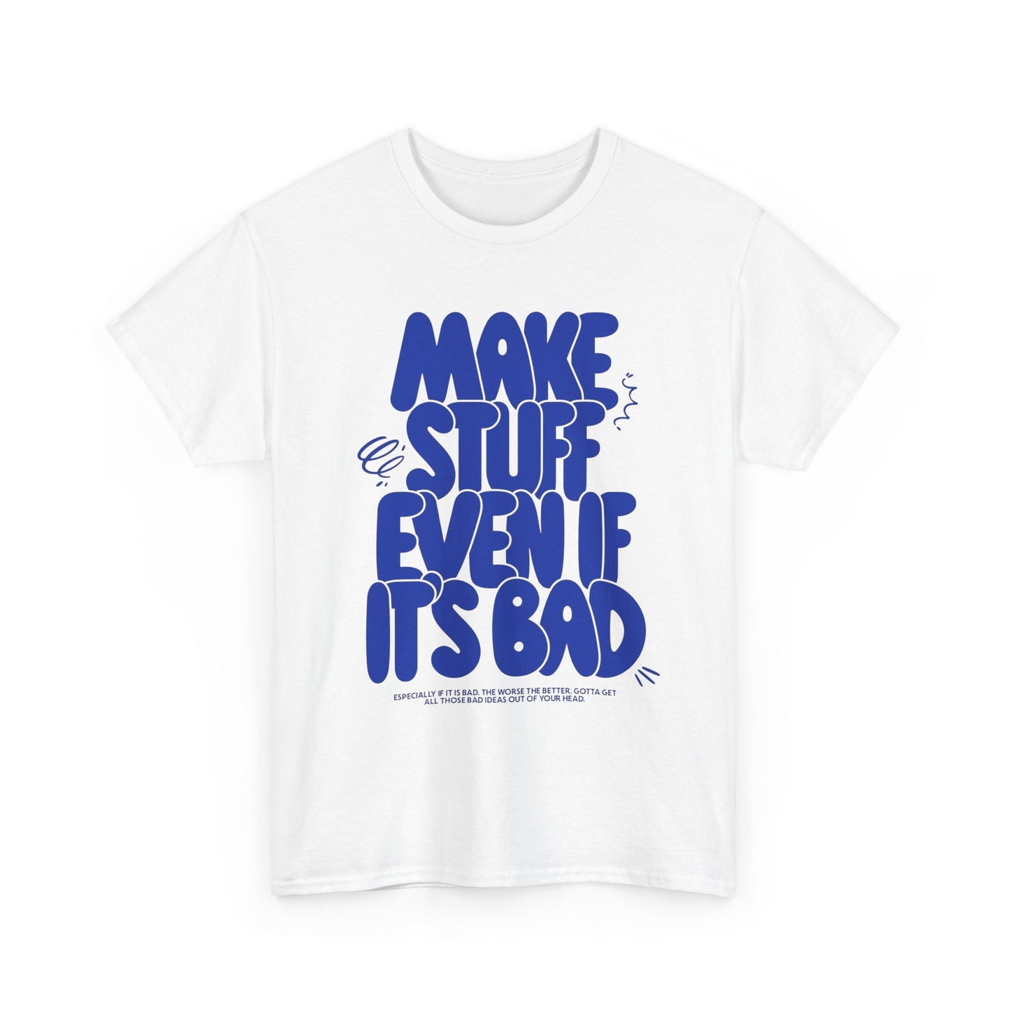 Make Stuff Even If Its Bad Art Graphic T Shirt Unisex Cotton Tee - New Gift Tee