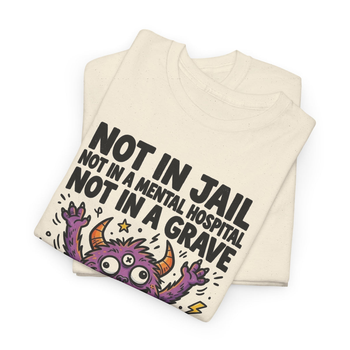 Not in Jail Mental Hospital or Grave Funny Monster T-Shirt Men's Graphic Tee