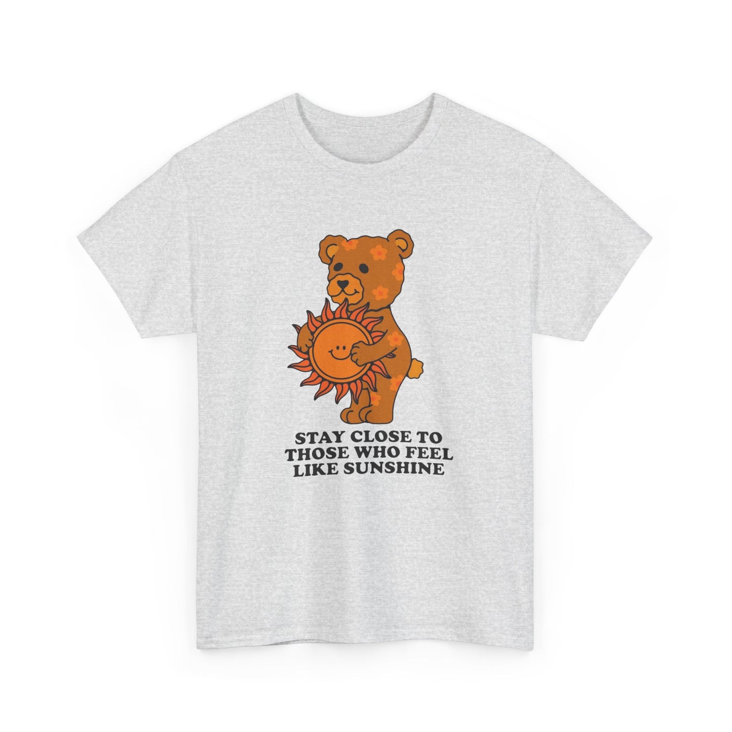 Stay Close To Those Who Feel Like Sunshine Graphic T Shirt NEW ADULT Tee