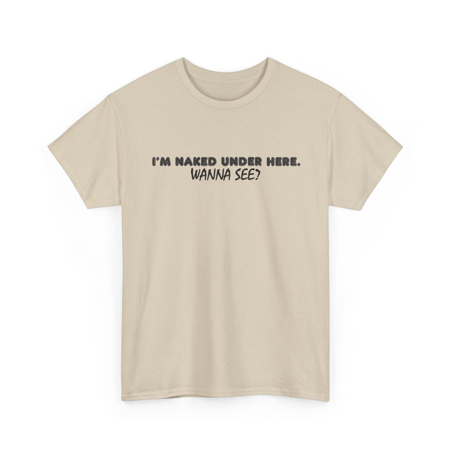 I'm Naked Under Here Wanna See Graphic T Shirt Funny Unisex Heavy Cotton Tee