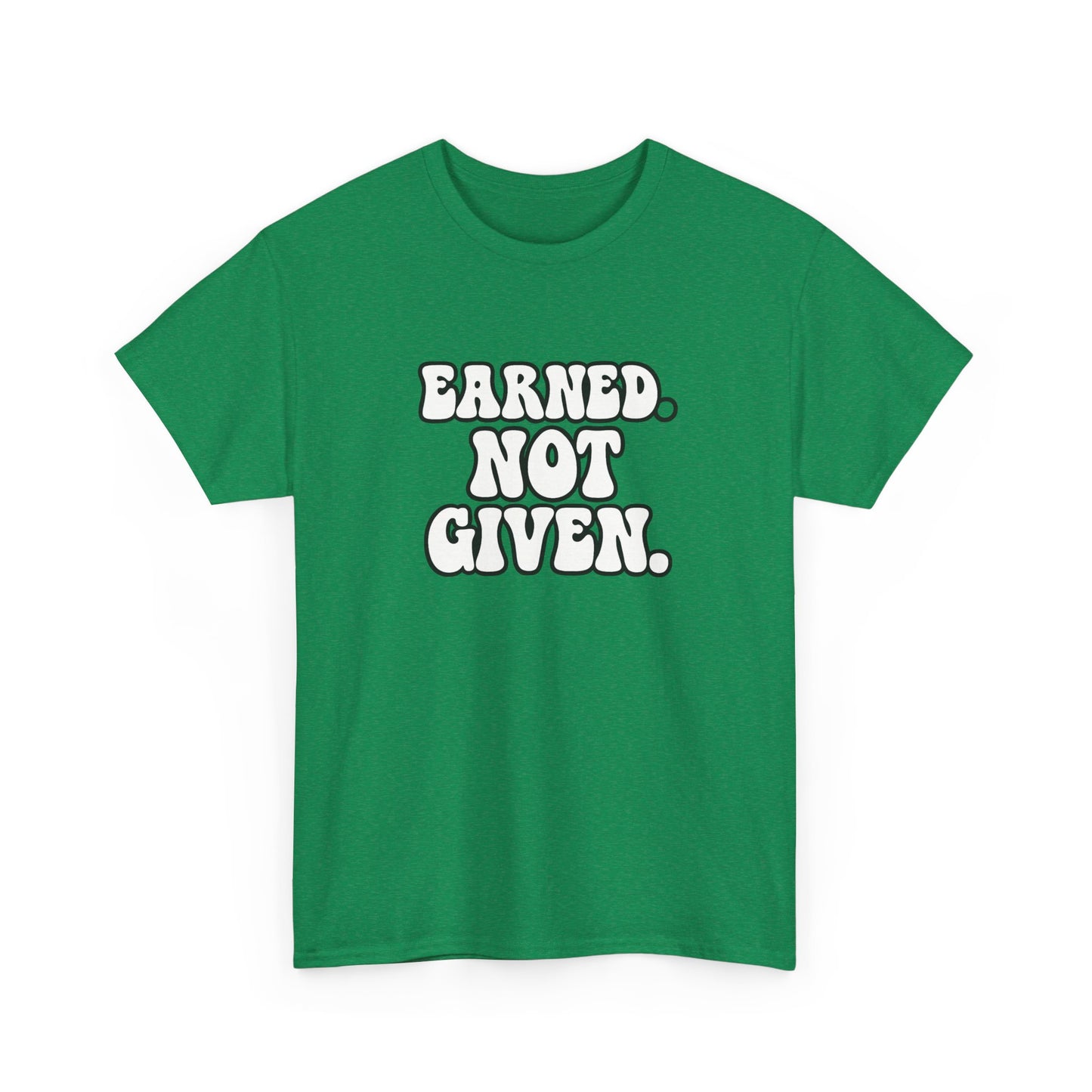 Earned Not Given T Shirt Gym Motivation Unisex Heavy Cotton Tee
