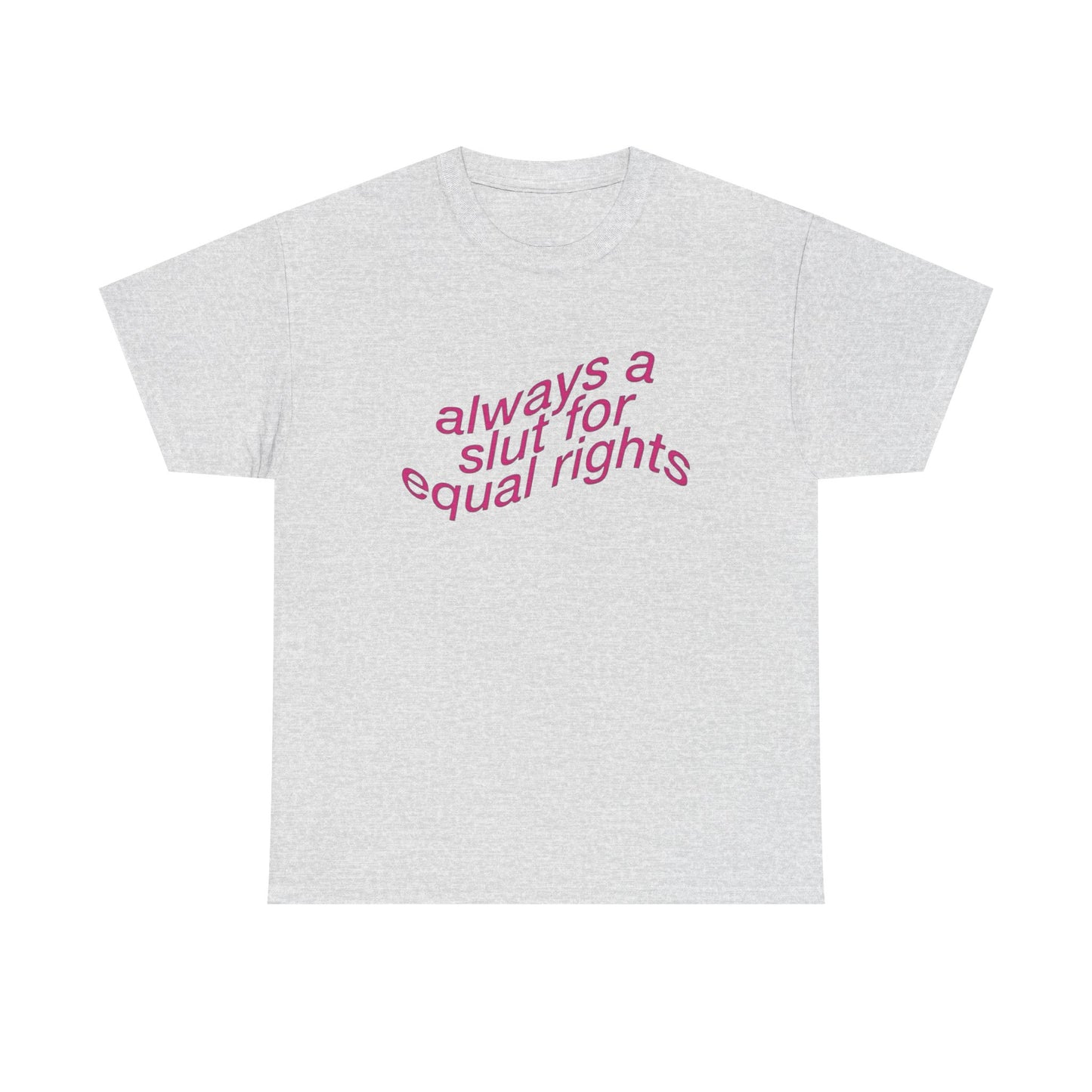 Always A Slut For Equal Rights Graphic T Shirt Unisex Heavy Cotton Tee GIFT