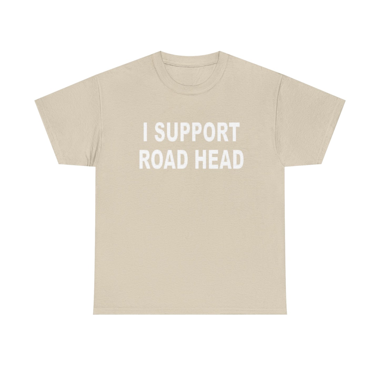 I Support Road Head Funny Sex Jokes Graphic T Shirt S-5XL NEW Heavy Cotton Tee