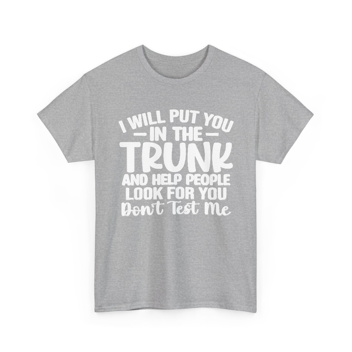 Ill Put You In The Trunk T Shirt Hilarious Graphic Jokes Unisex Heavy Cotton Tee