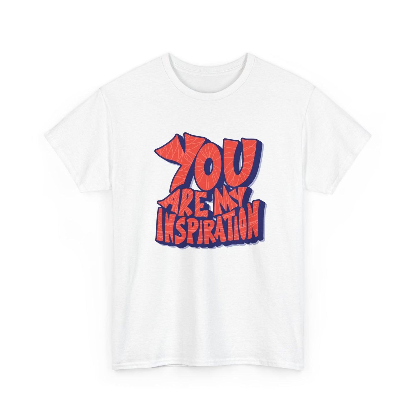 You Are My Inspiration T Shirt Unisex Heavy Cotton Tee