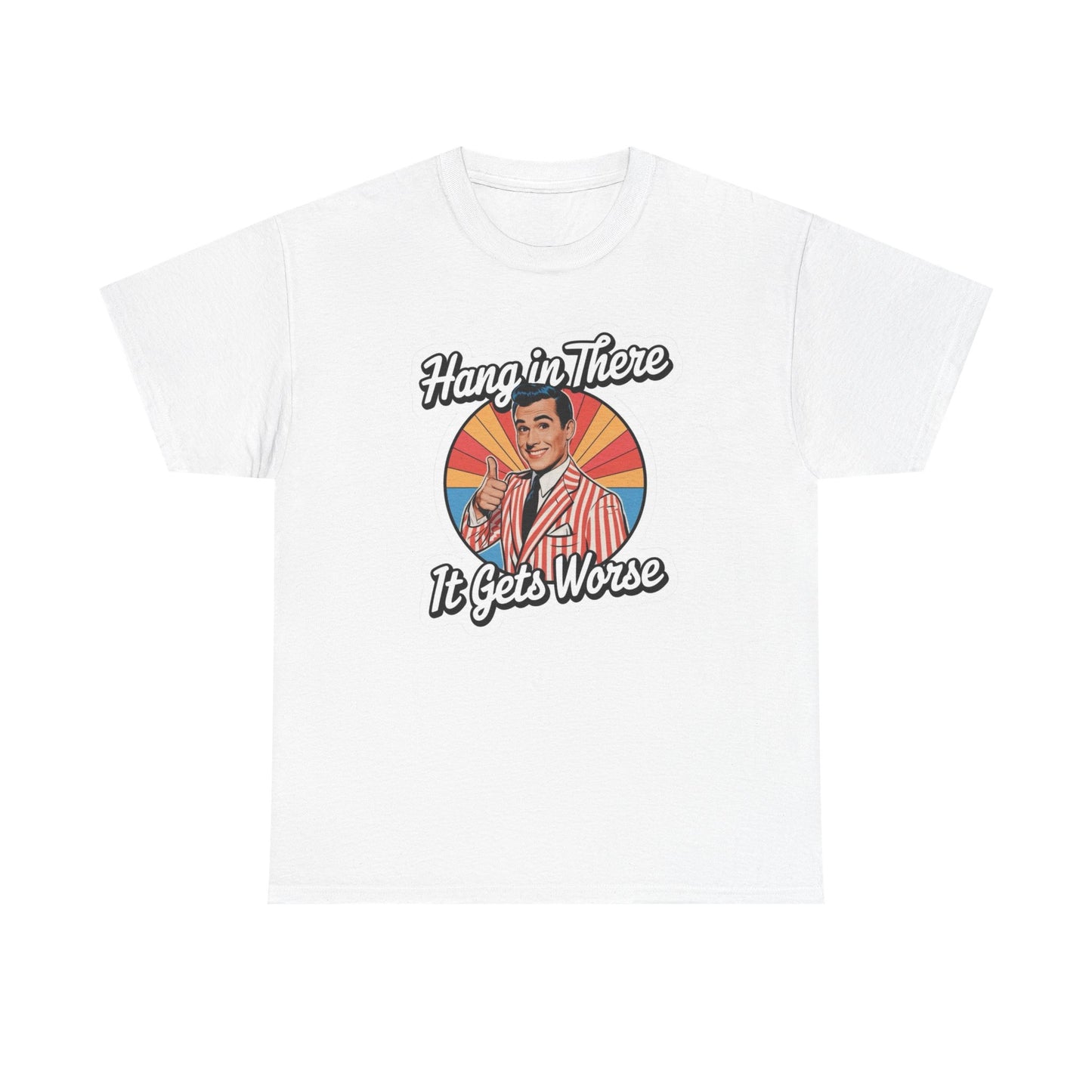 Hang In There It Gets Worse Jokes Graphic T Shirt Unisex NEW Heavy Cotton Tee