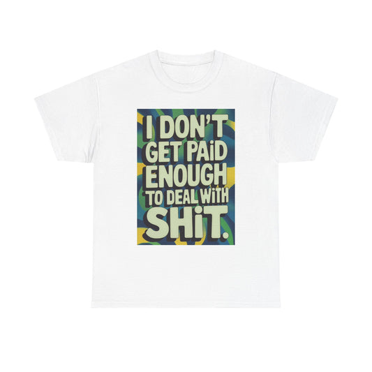 I Don't Get Paid Enough Graphic T Shirt Funny Jokes Unisex Heavy Cotton Tee