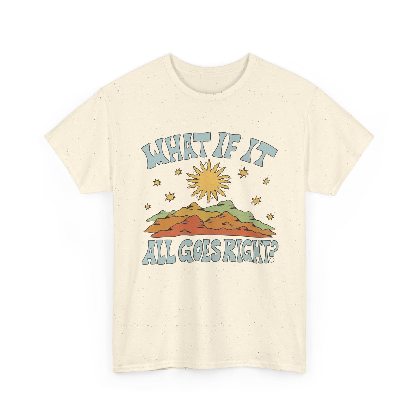 What If It All Goes Right Graphic T Shirt NEW Adult Unisex Heavy Cotton Tee