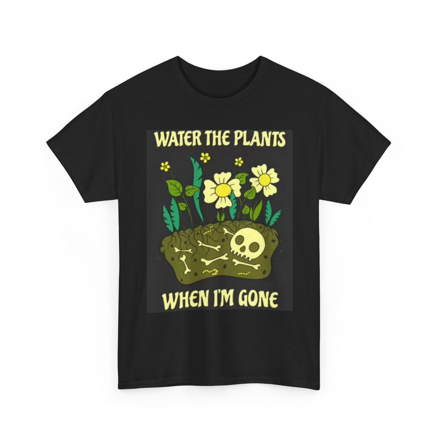 Water the Plants When I Die Funny Graphic T Shirt GRIM Skeleton Unisex
