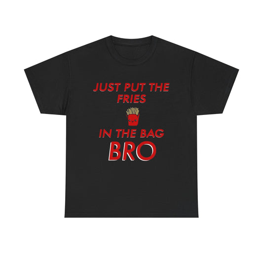 Just Put The Fries In The Bag Funny Graphic T Shirt ADULT NEW