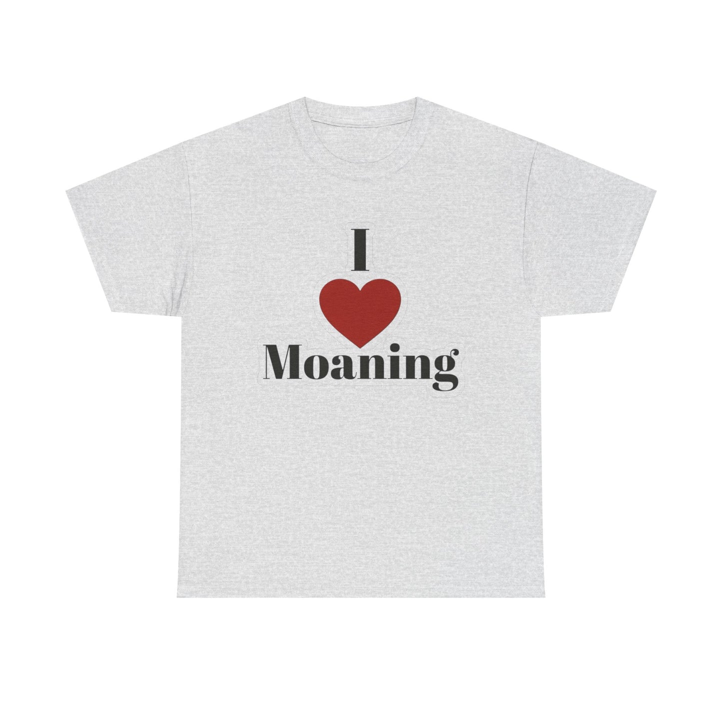 I Love Moaning Sex Jokes Graphic T Shirt S-5XL NEW Unisex Heavy Cotton Tee