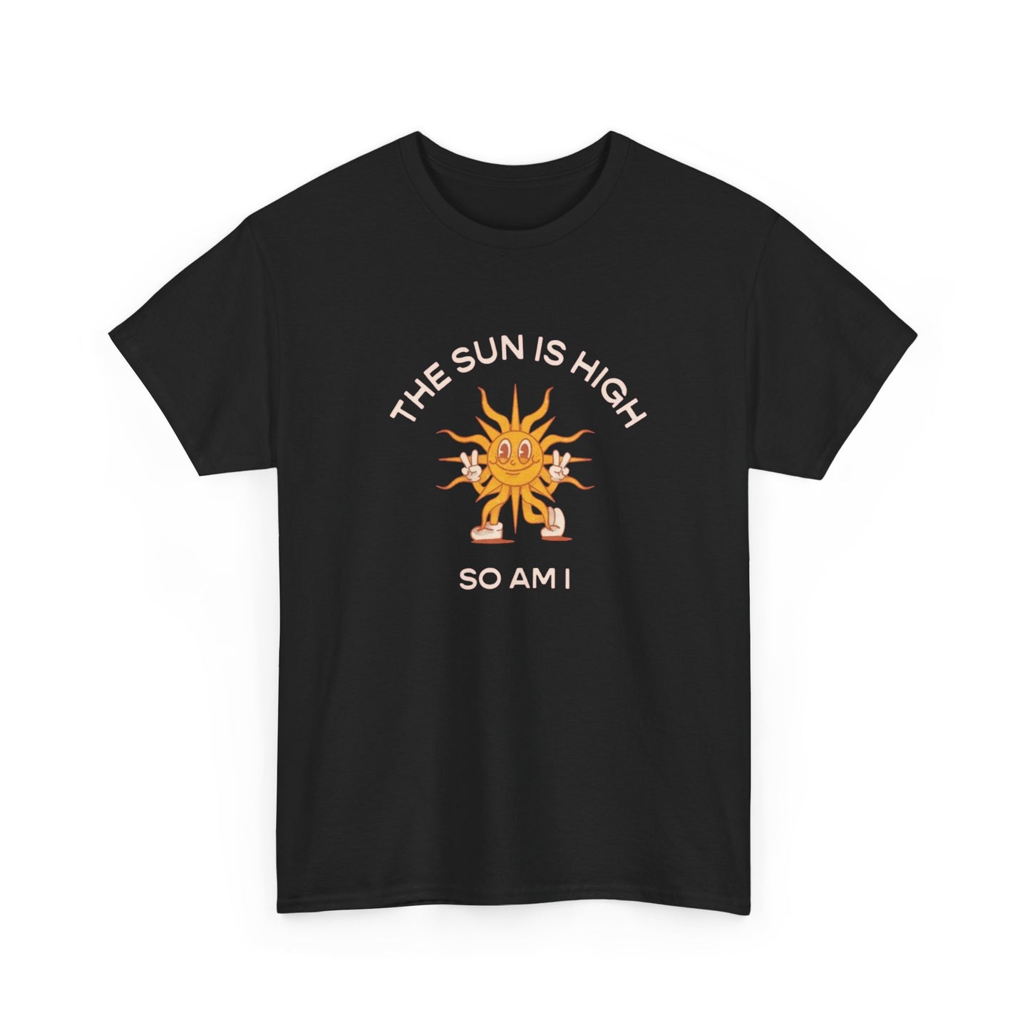 The Sun Is High So Am I Funny T-Shirt NEW Gift Unisex Heavy Cotton Tee