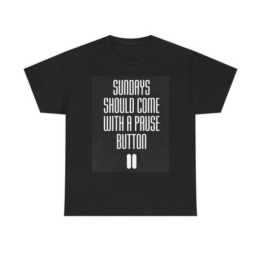 Sundays Should Come With A Pause Button T Shirt Unisex Heavy Cotton Tee