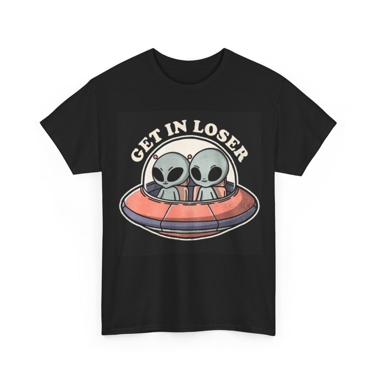 Get In Loser Alien Abduction Shirt Funny Graphic Unisex Heavy Cotton Tee