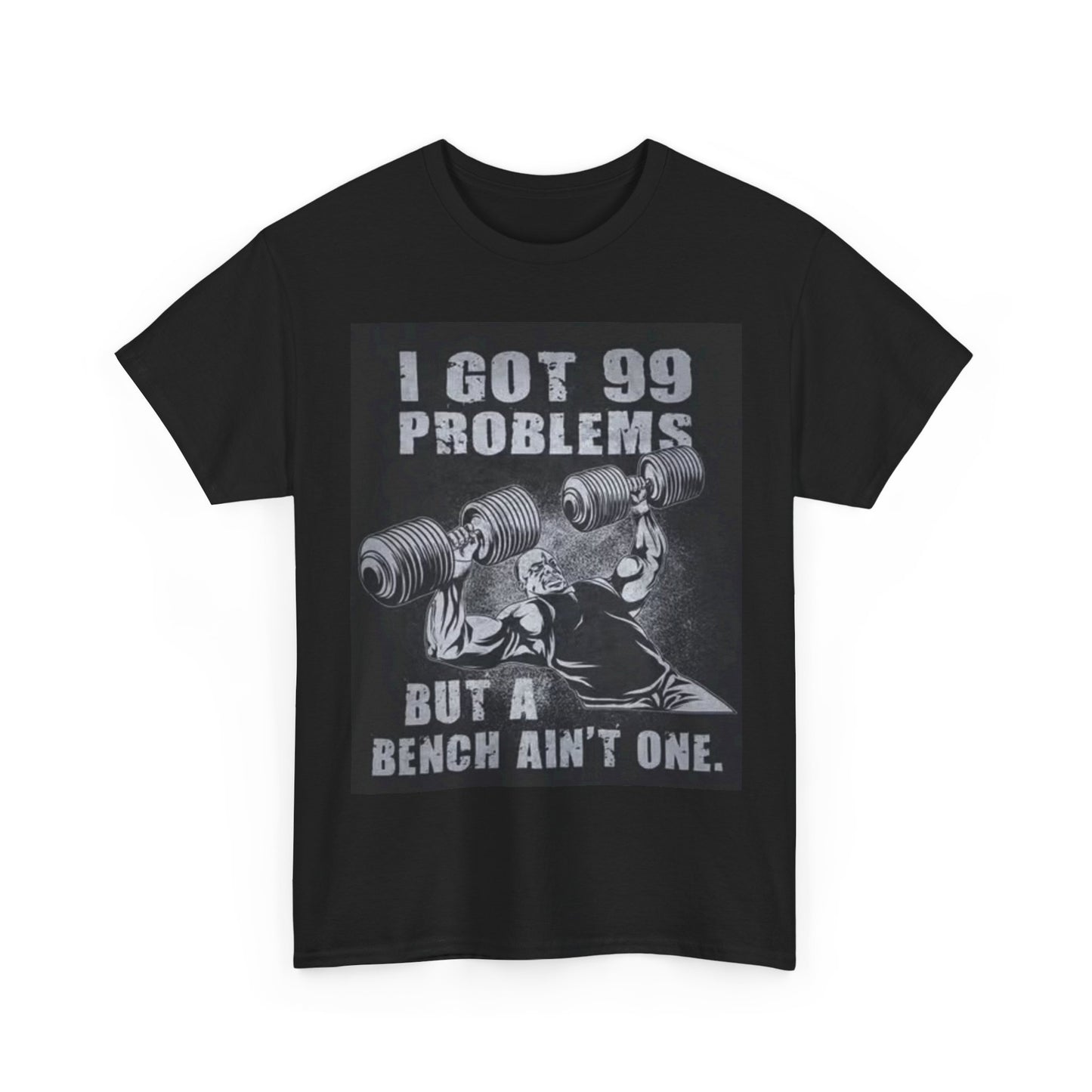 Ive Got 99 Problems But A Bench Aint One Shirt Ronnie Coleman Gym Unisex