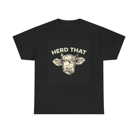 Herd That Funny Cow Shirt Farmer Jokes Gift Unisex Heavy Cotton Tee