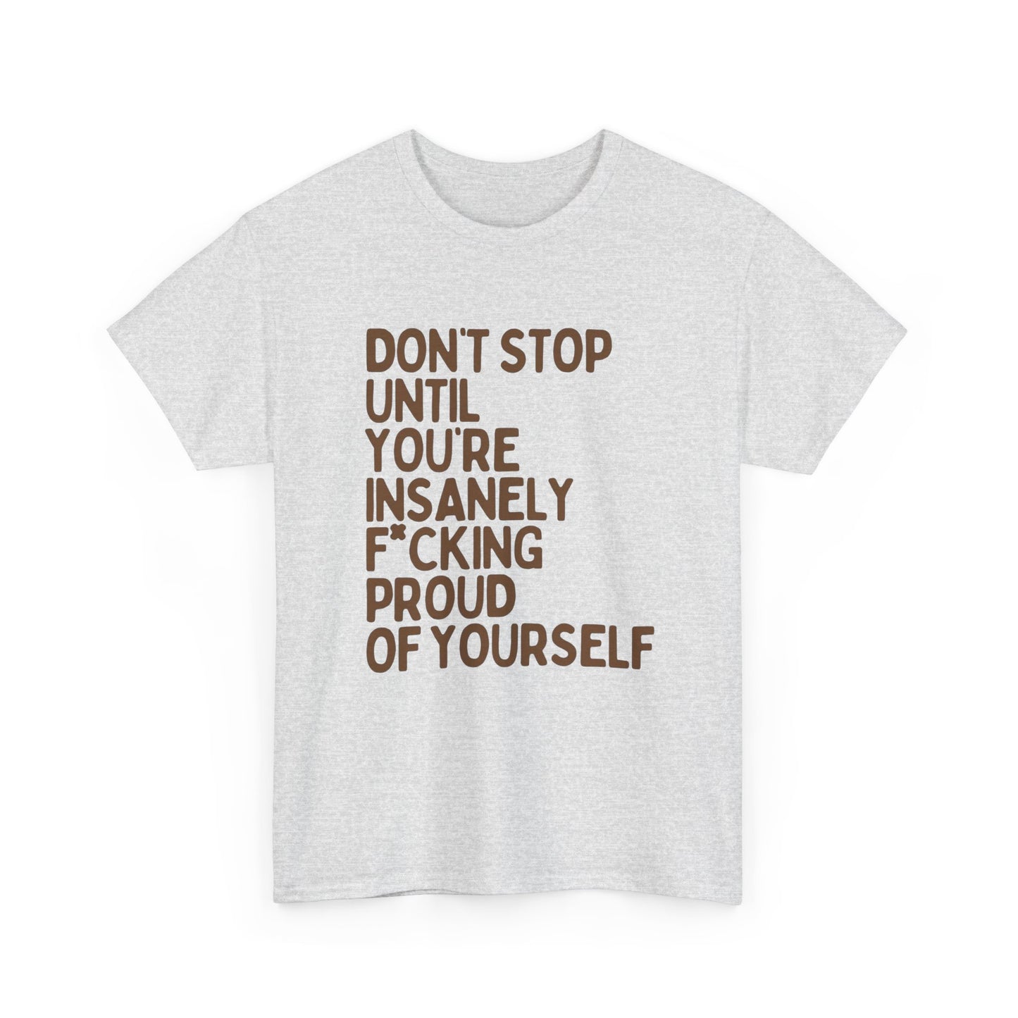 Don't Stop Motivation Graphic T Shirt NEW ADULT Unisex Heavy Cotton Tee