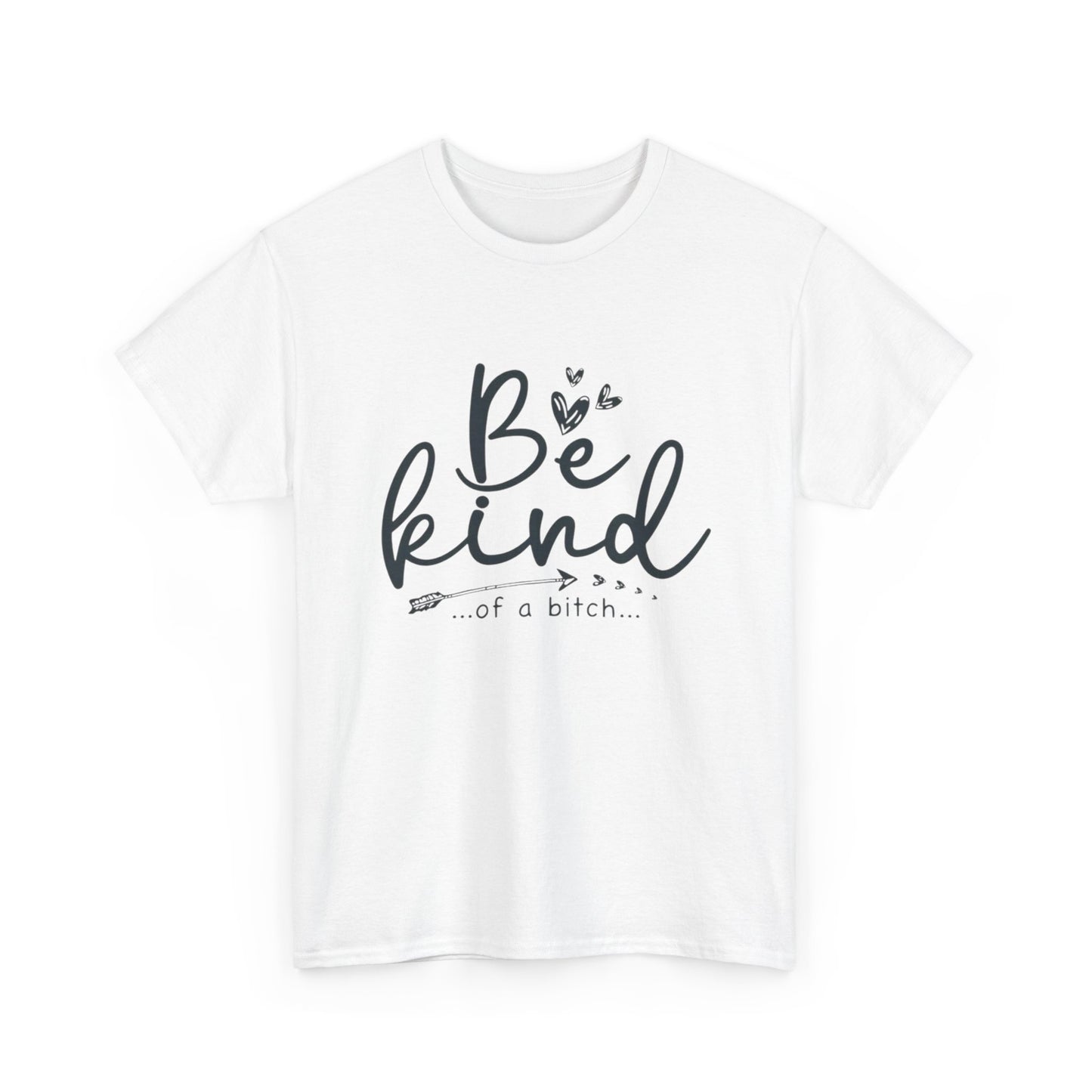 Be Kind Of A Bitch Funny Graphic T Shirt Unisex Heavy Cotton Tee