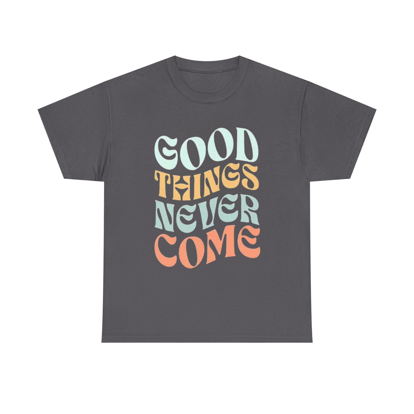 Good Things Never Come Graphic T Shirt Retro Vibes Unisex Heavy Cotton Tee