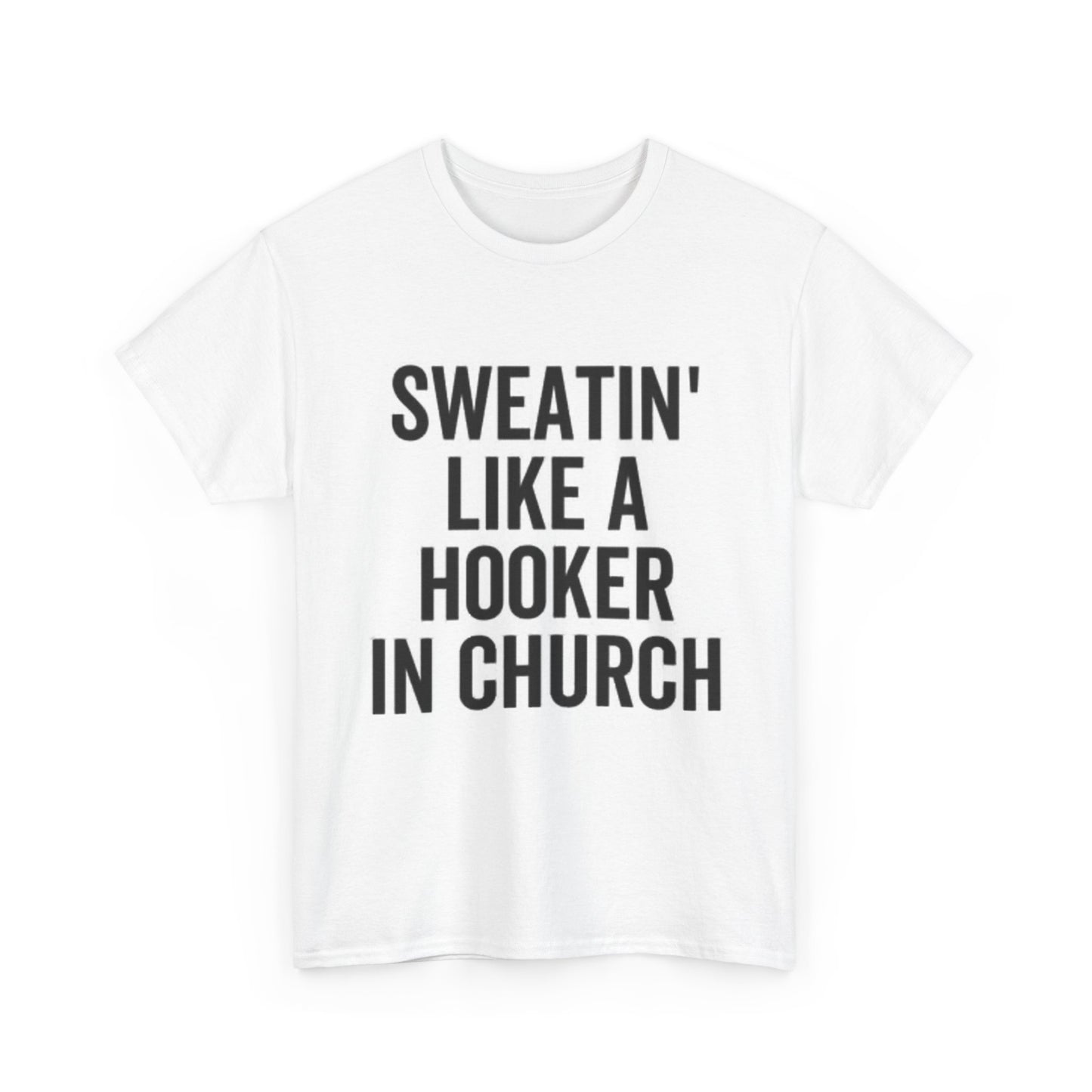 Sweatin Like A Hooker In Church Graphic T Shirt Funny Jokes Unisex Heavy Cotton