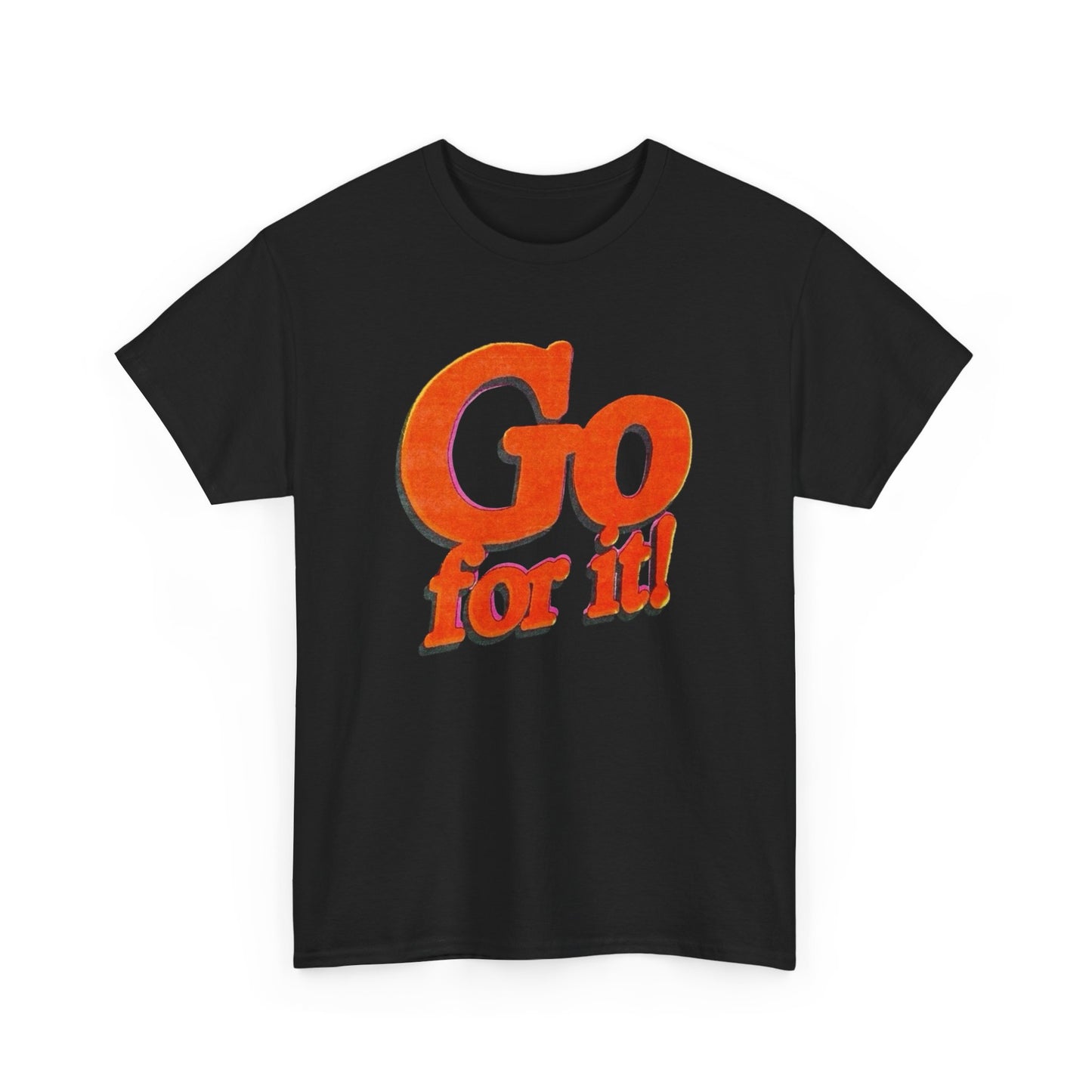 Go For It T-Shirt Unisex Heavy Cotton Tee Gift New