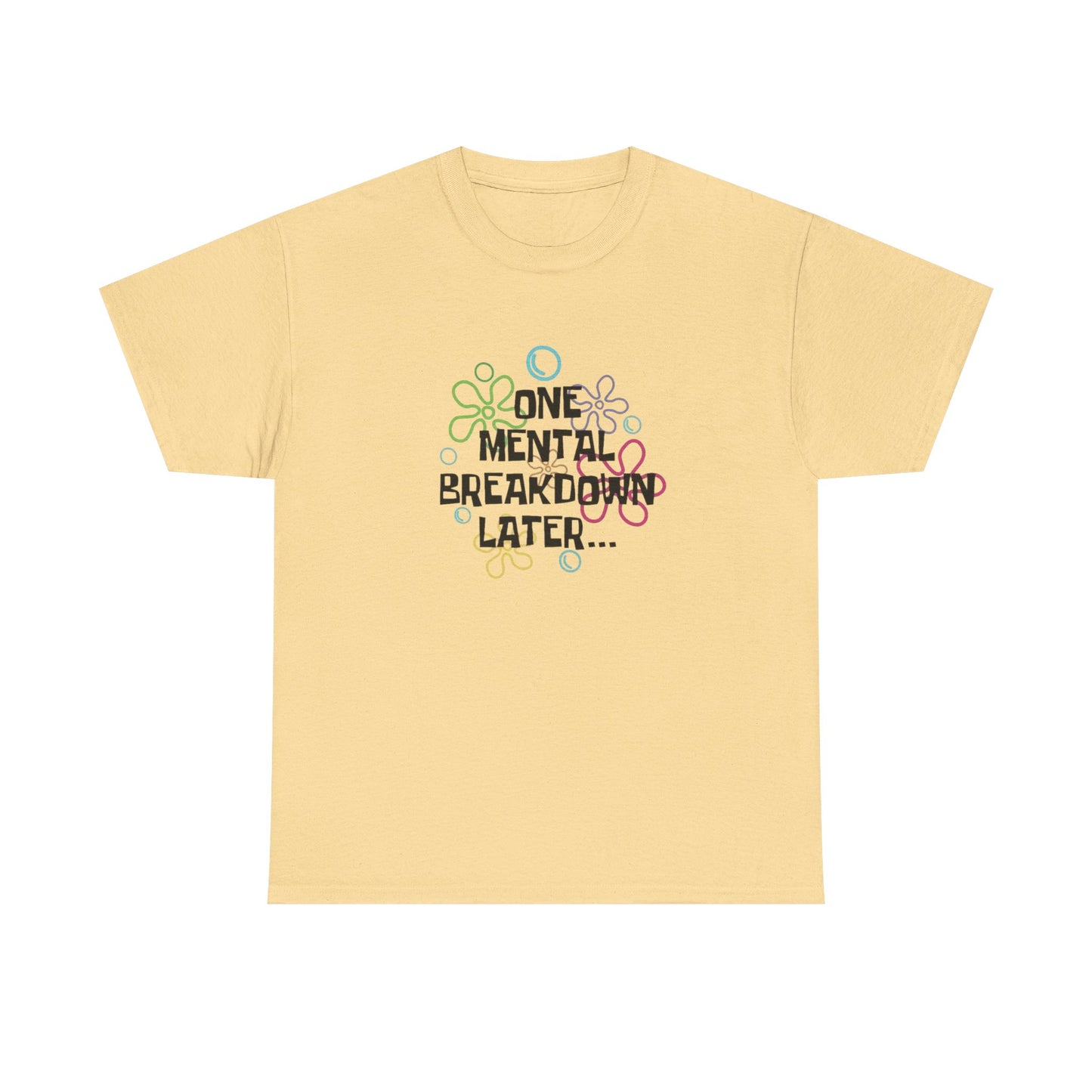 One Mental Breakdown Later Funny Graphic T Shirt NEW Unisex Heavy Cotton Tee