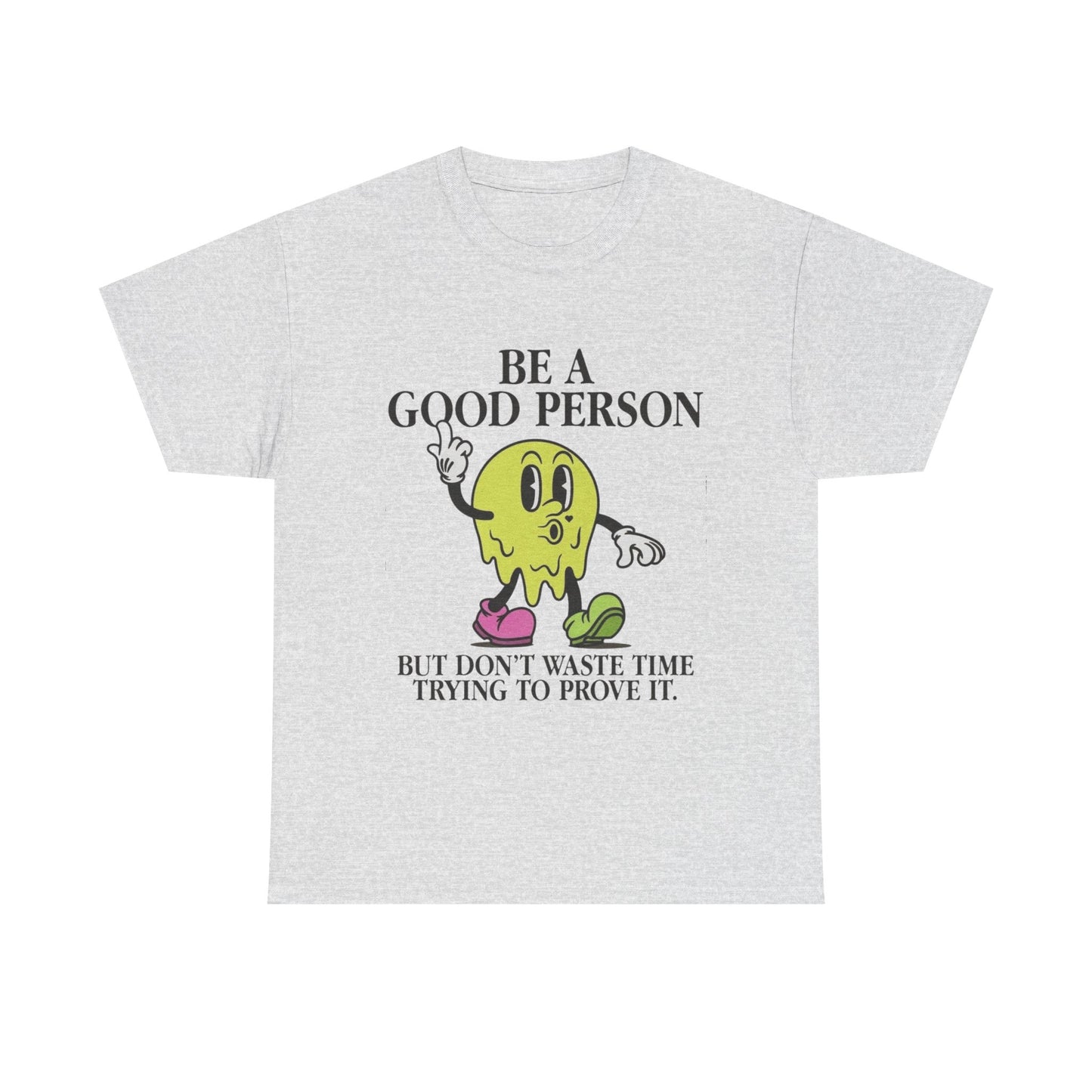Be A Good Person Graphic T Shirt NEW Adult Unisex Heavy Cotton Tee