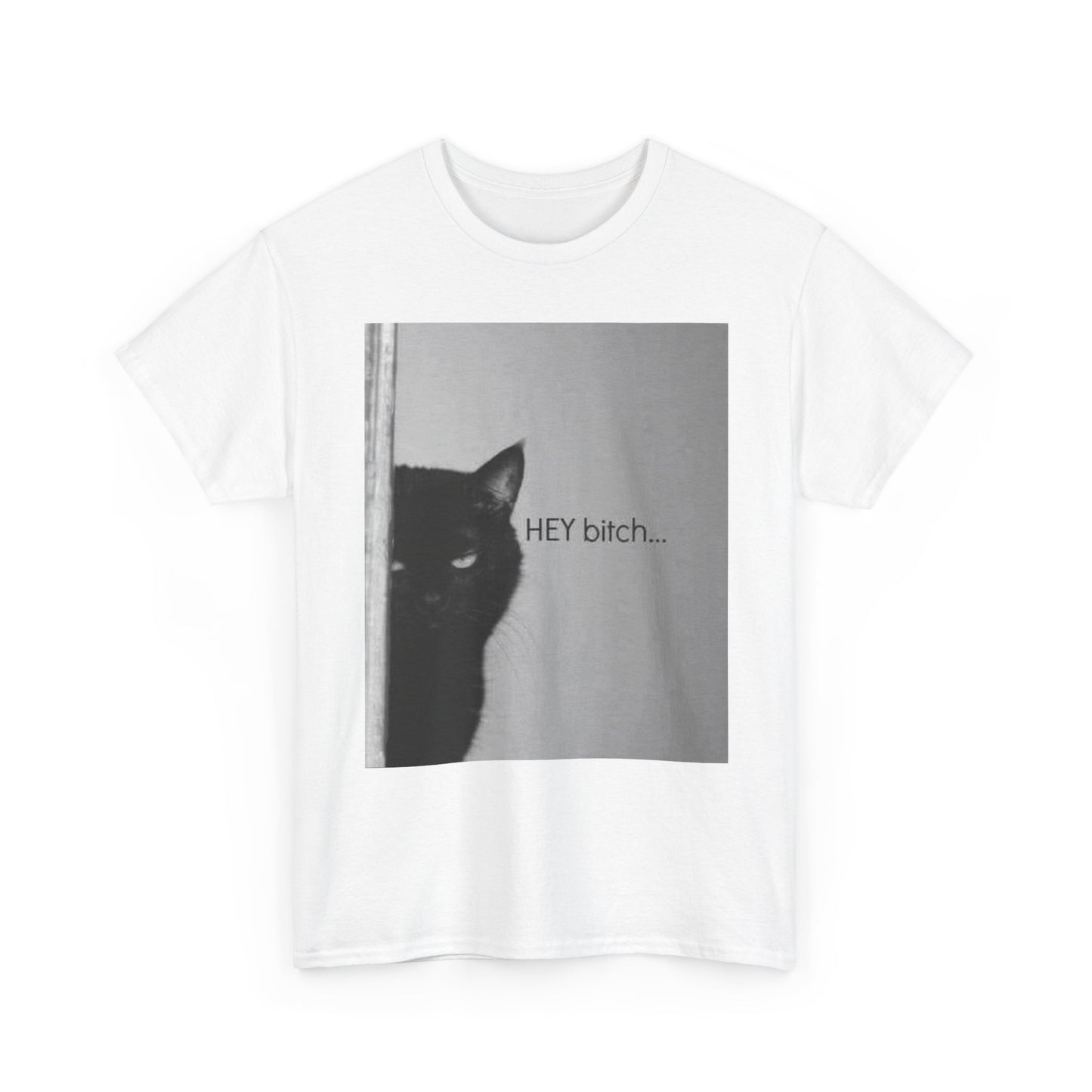 Hey Bitch Cat Funny Graphic T Shirt Unisex Heavy Cotton Tee BRAND NEW