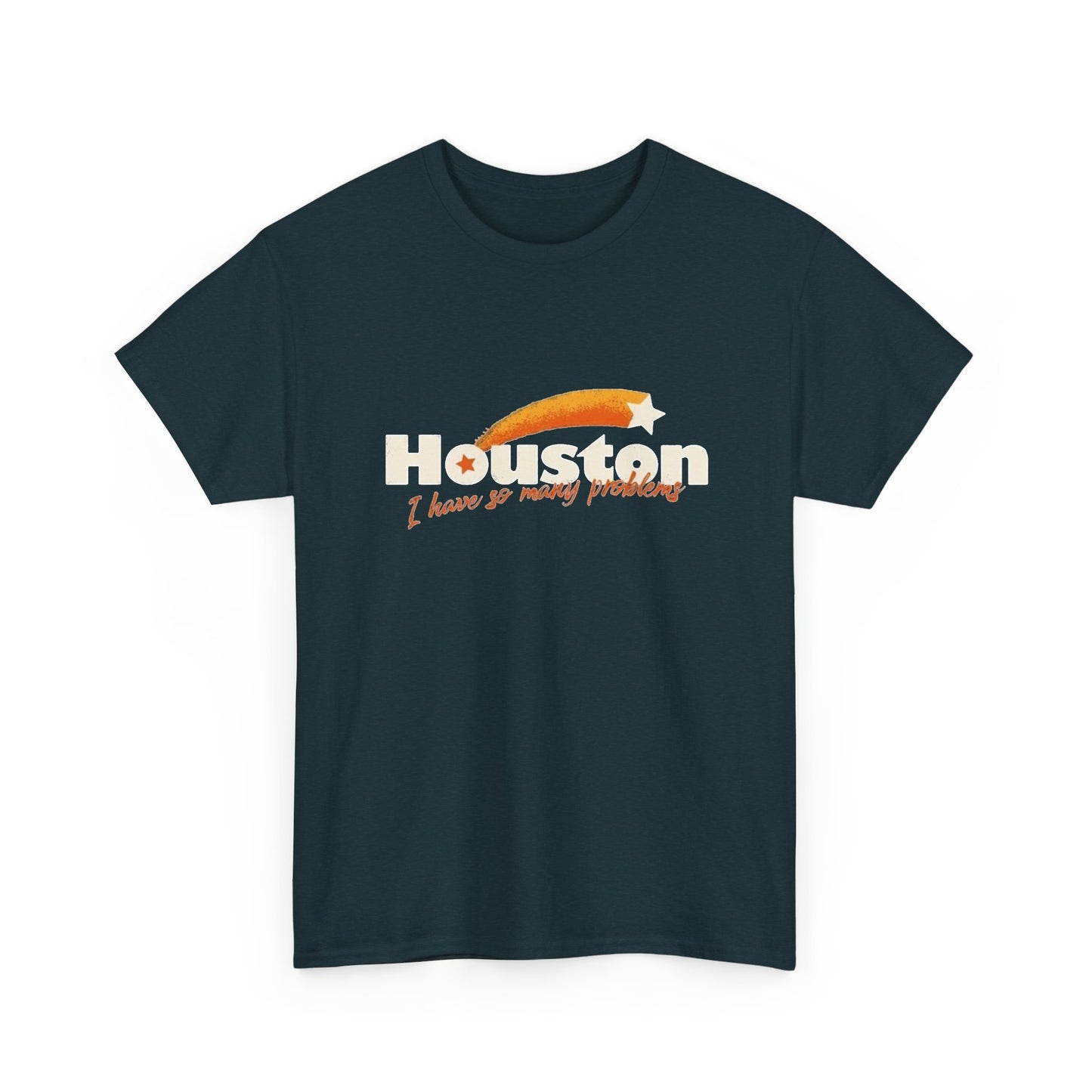 Houston I Have So Many Problems Funny Graphic T Shirt NEW Unisex Heavy Cotton