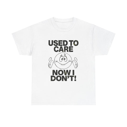 Used To Care Now I Don't Graphic T Shirt NEW ADULT Tee