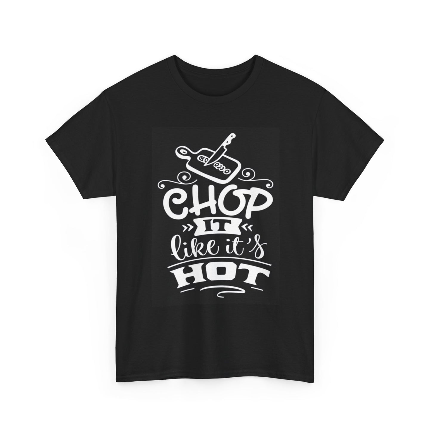 Chop It Like Its Hot Graphic T Shirt Chef Kitchen Funny Unisex Heavy Cotton Tee