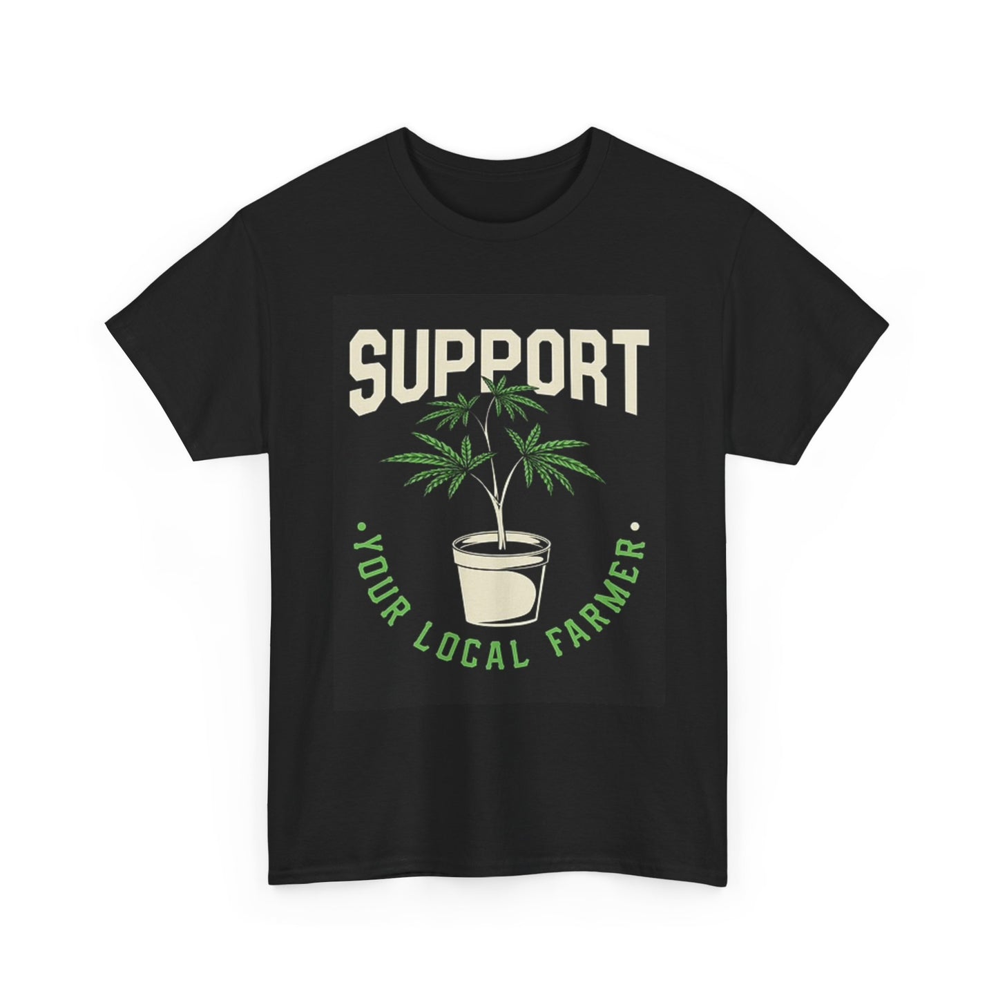 Support Your Local Farmer T Shirt Weed 420 Pot Unisex Heavy Cotton Tee