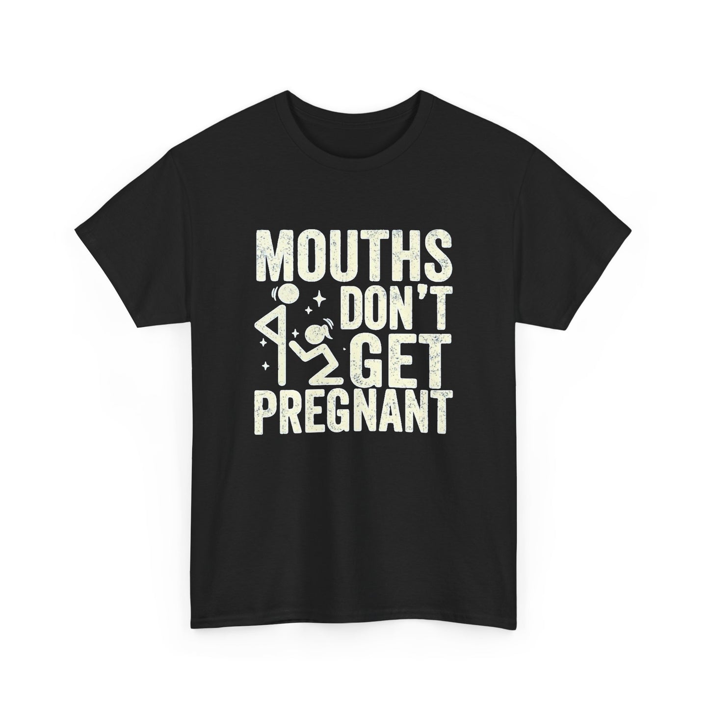 Mouths Don't Get Pregnant Graphic T Shirt NEW ADULT