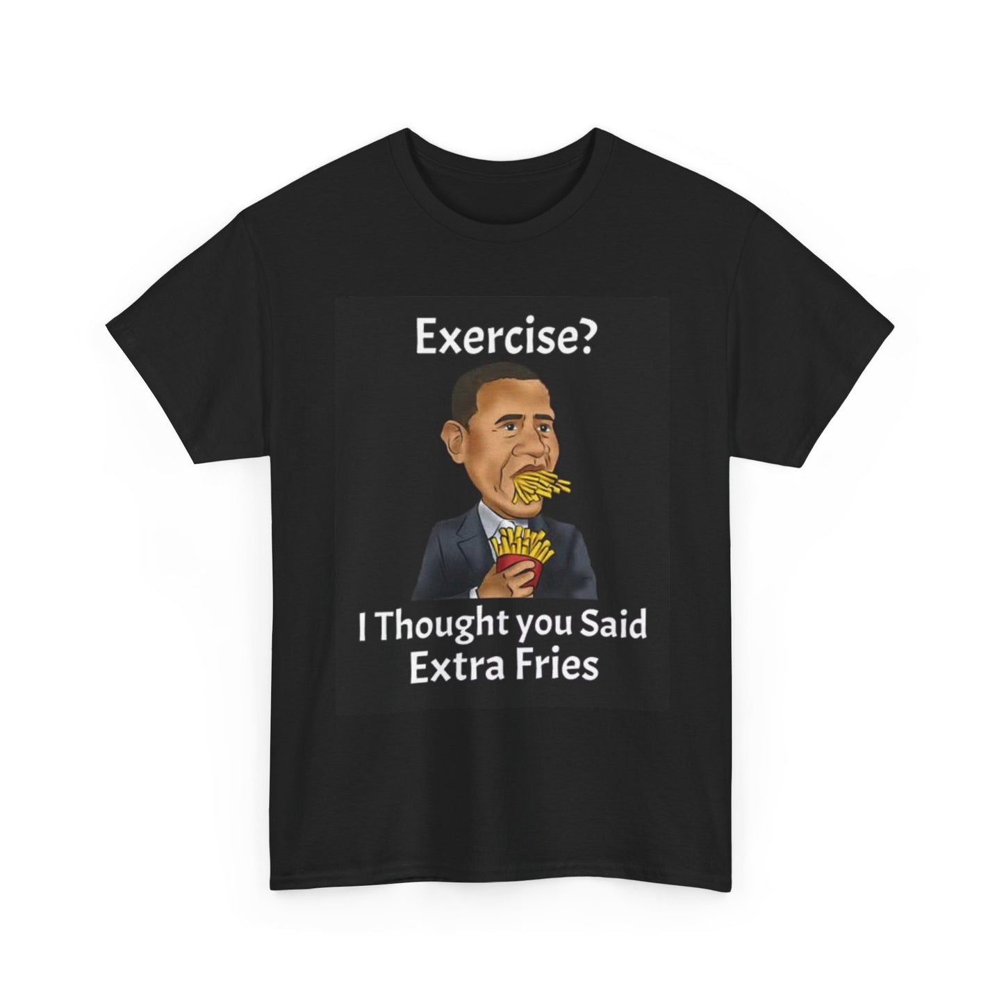 Exercise Extra Fries Graphic T Shirt Funny Obama Jokes Unisex Heavy Cotton Tee