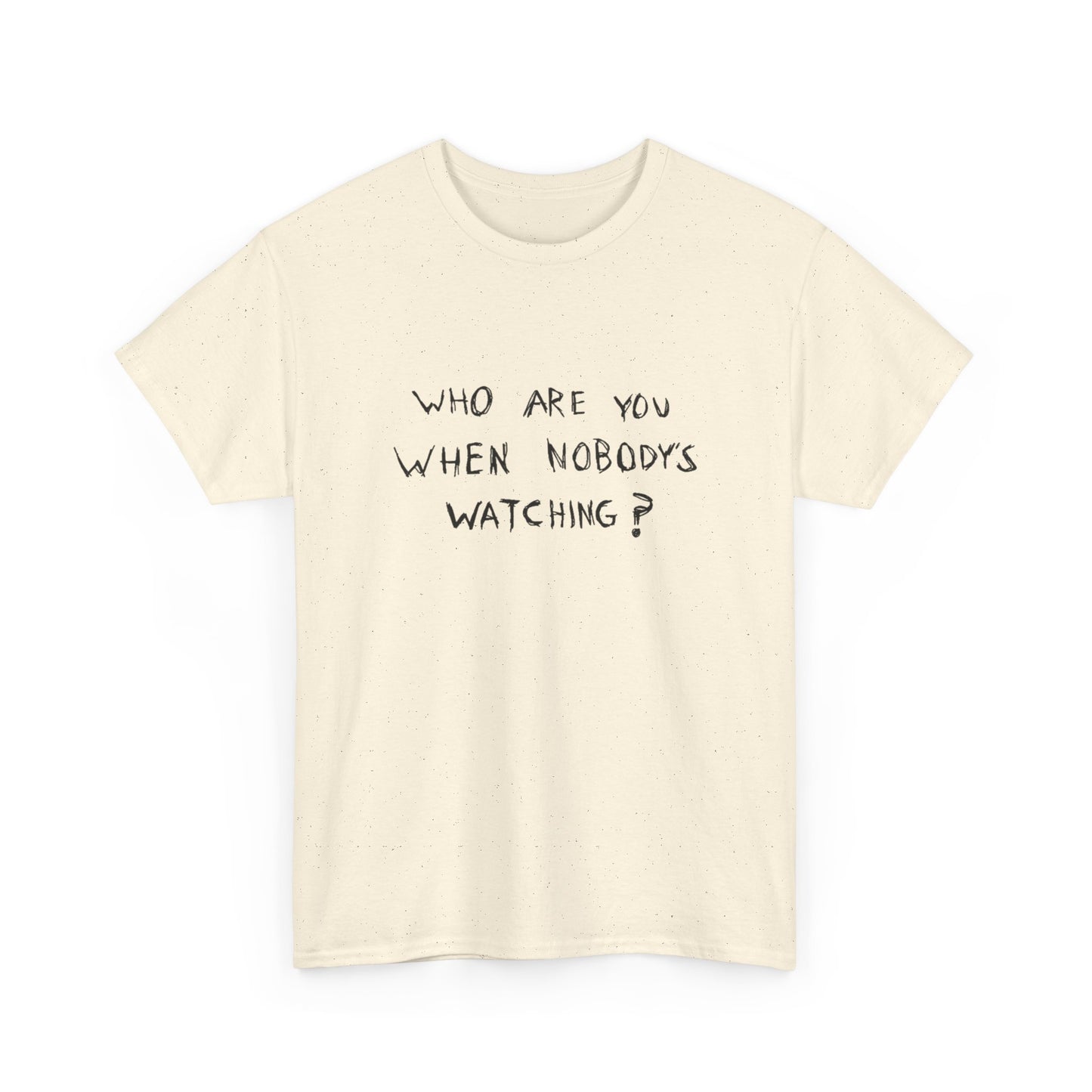 Who Are You When No Ones Watching T Shirt Graphic Heavy Cotton Tee NEW GIFT