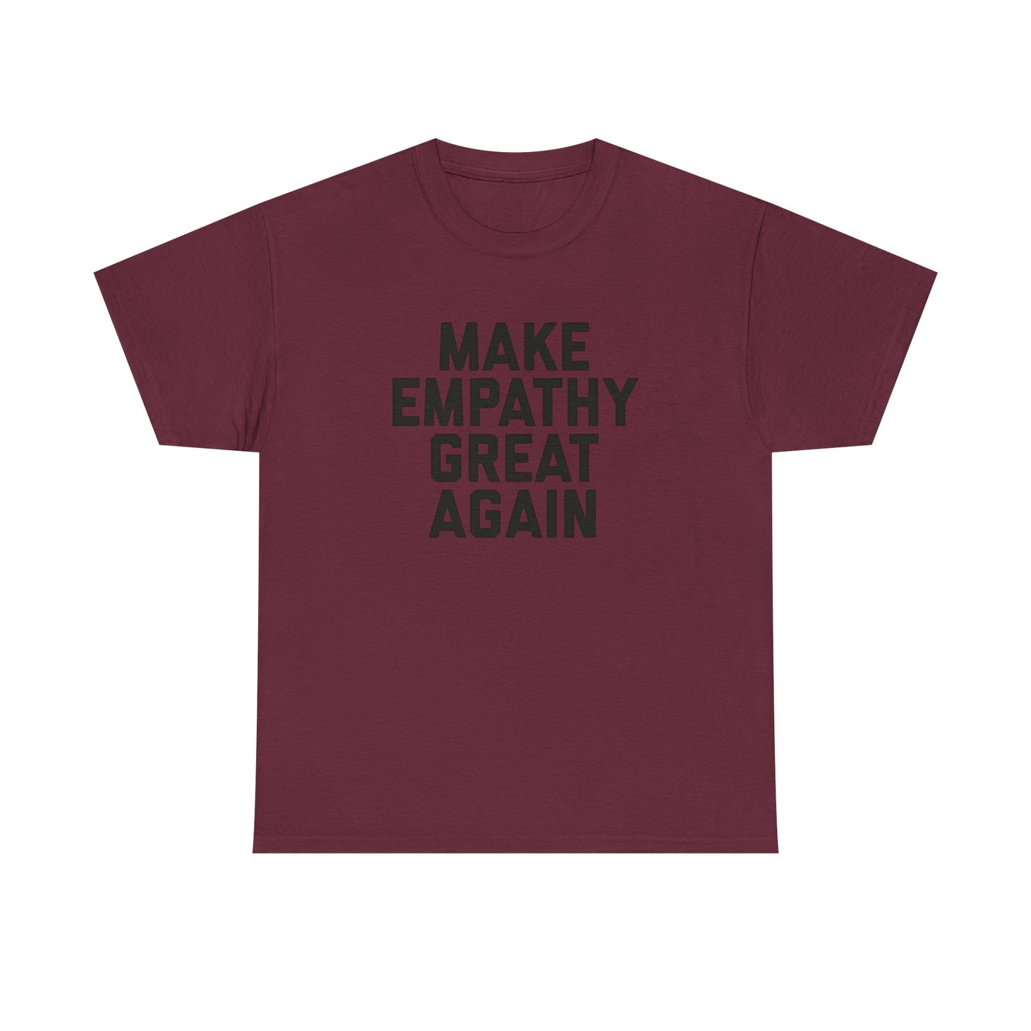 Make Empathy Great Again Graphic T Shirt Heavy Cotton Tee NEW Gift