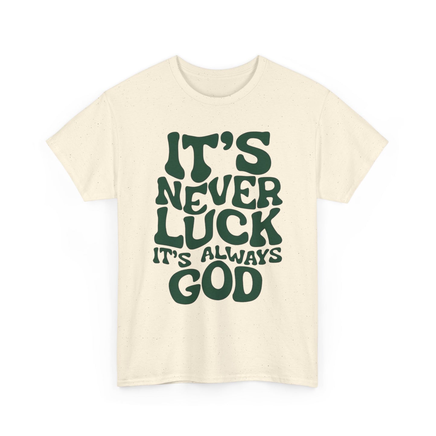 It's Never Luck It's Always God Graphic T Shirt Unisex Heavy Cotton Tee