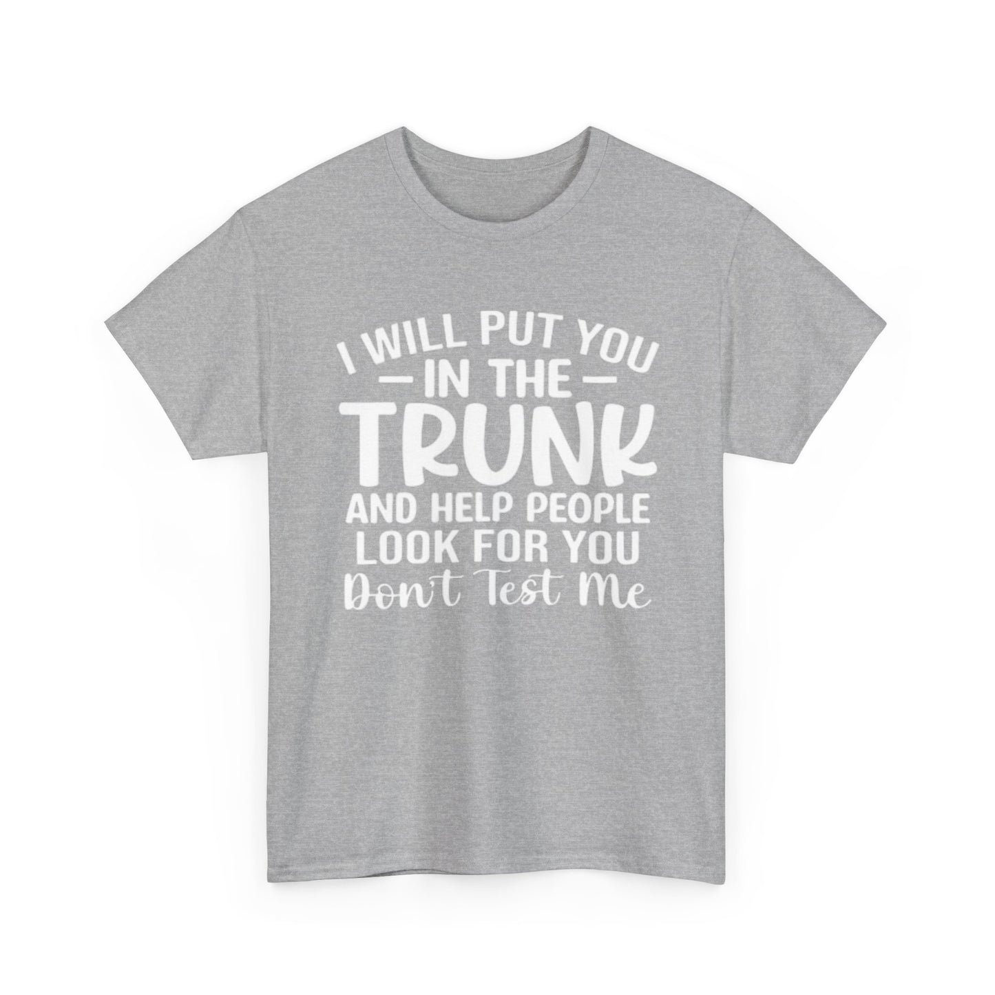 Ill Put You In The Trunk T Shirt Hilarious Graphic Jokes Unisex Heavy Cotton Tee
