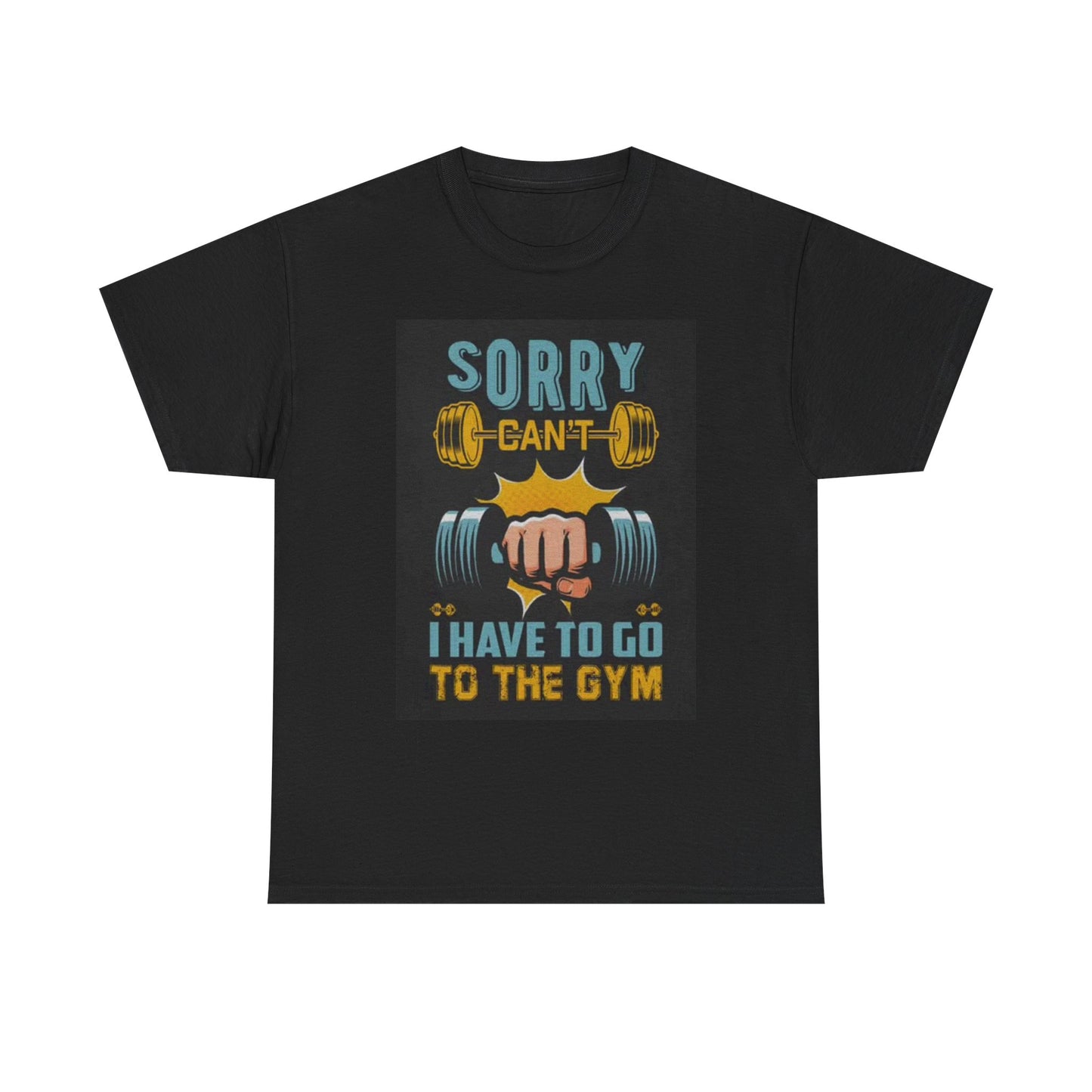 Sorry I Have To Go To The Gym Shirt Funny Graphic Gift Unisex Heavy Cotton Tee