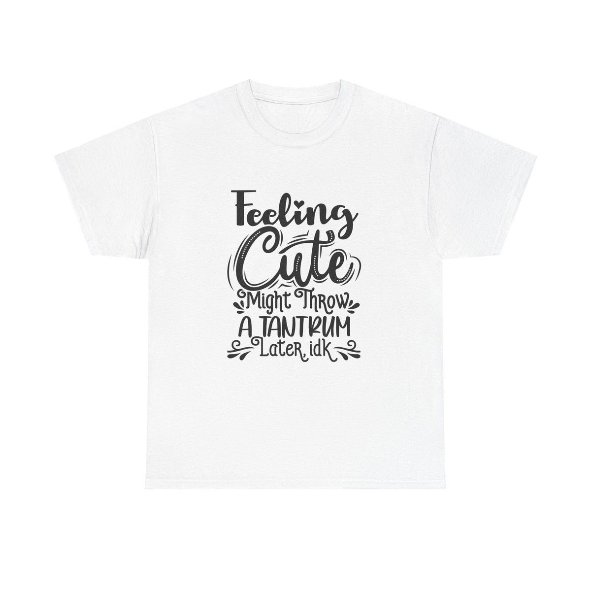 Feeling Cute Might Throw a Temper Tantrum Tshirt Funny Gift Unisex Heavy Cotton