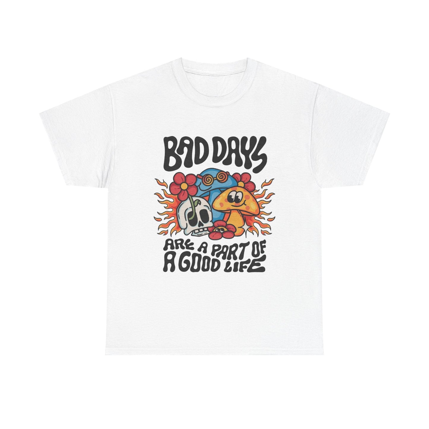 Bad Days Are A Part Of A Good Life Graphic T Shirt Unisex Heavy Cotton Tee