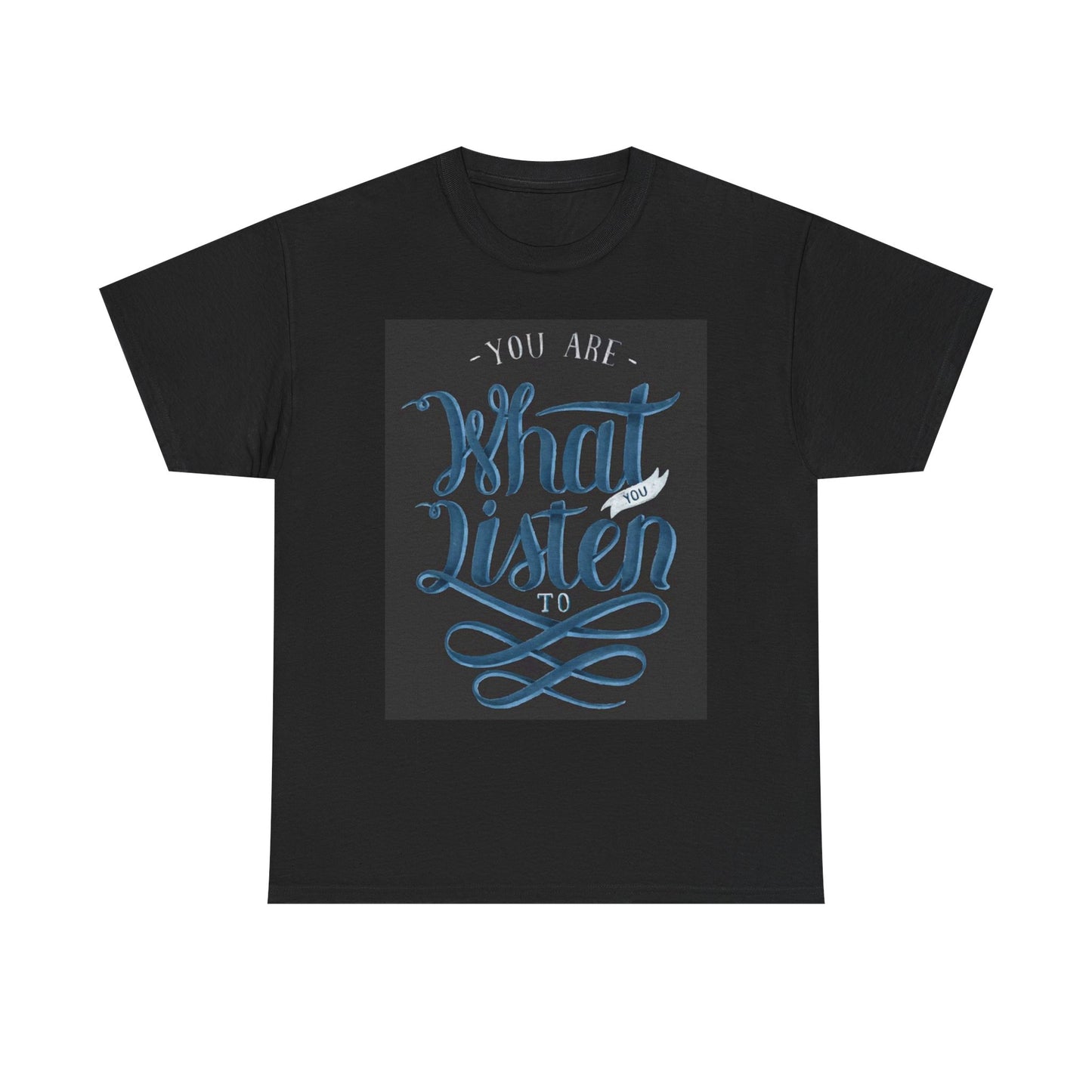 You Are What You Listen To T Shirt Unisex Heavy Cotton Tee