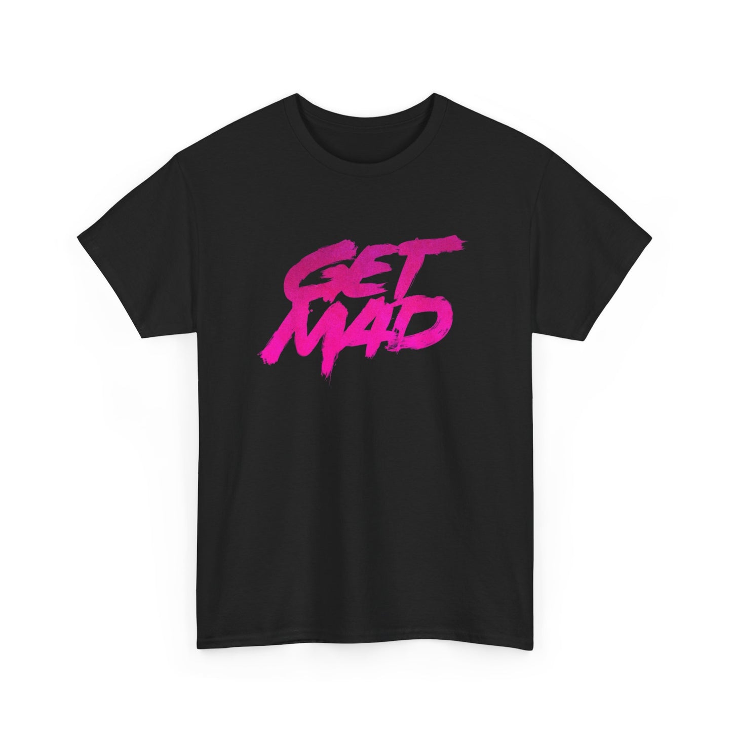 Get Mad T Shirt Heavy Cotton Unisex Tee NEW GIFT