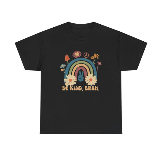Be Kind Bruh Graphic T Shirt NEW ADULT Unisex Heavy Cotton Tee