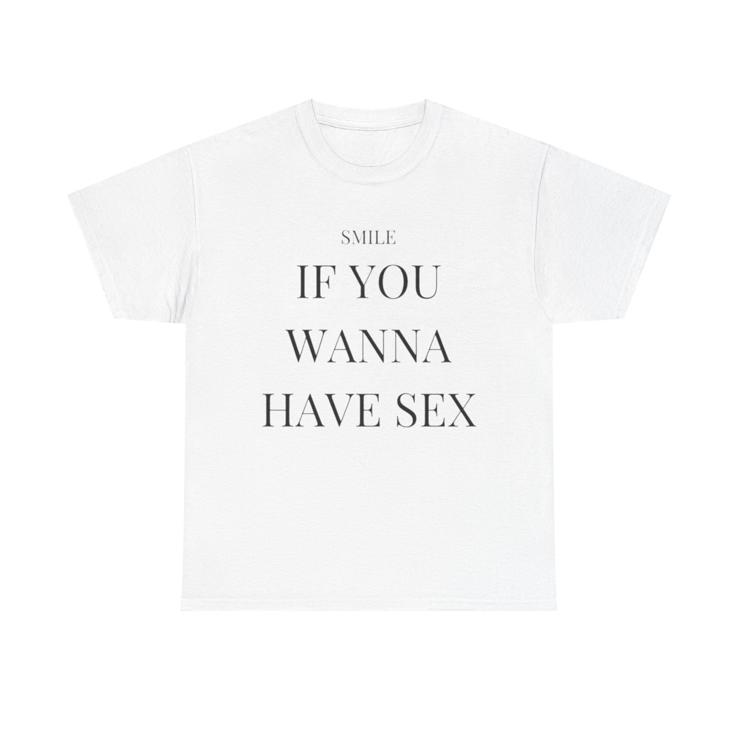 Smile If You Wanna Have Sex T shirt Funny Gift Comedy Unisex Heavy Cotton Tee
