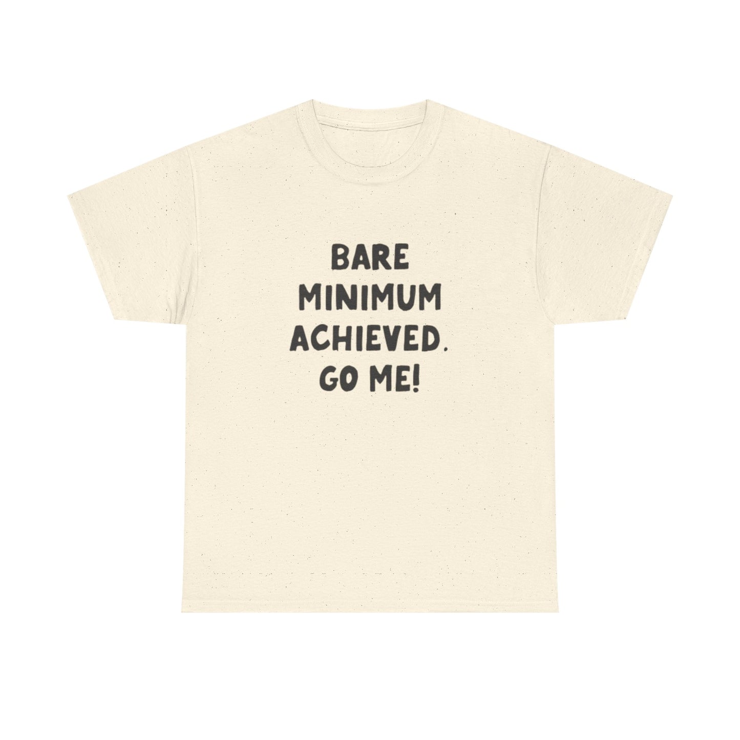 Bare Minimum Achieved Go Me T Shirt Funny Jokes Humor Unisex Heavy Cotton Tee
