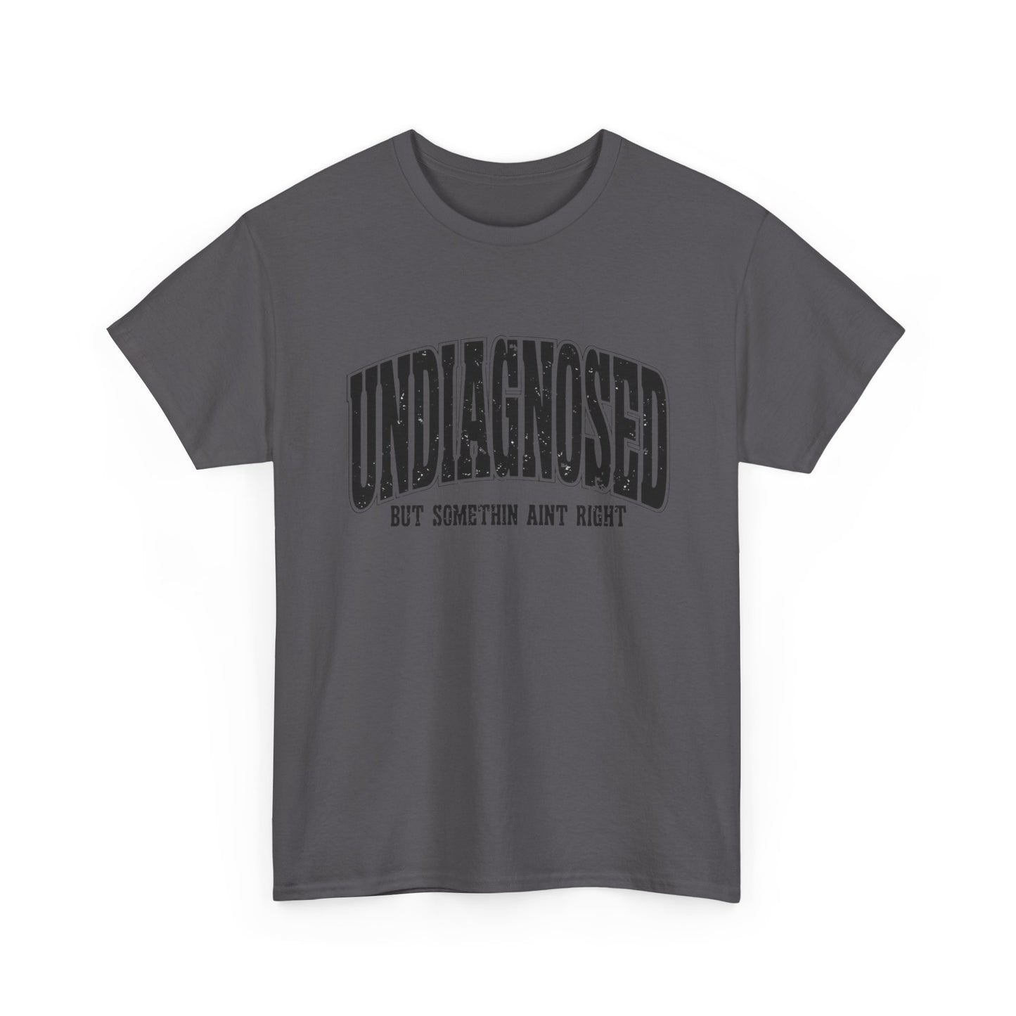 Undiagnosed But Something Ain't Right Graphic T Shirt Unisex Heavy Cotton Tee