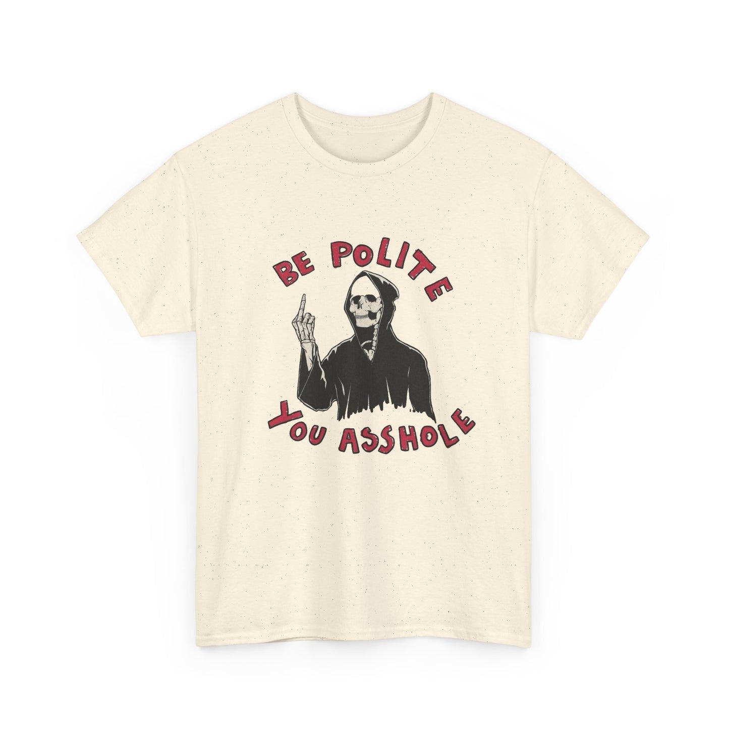 Be Polite Funny Graphic T Shirt NEW Unisex Heavy Cotton Tee