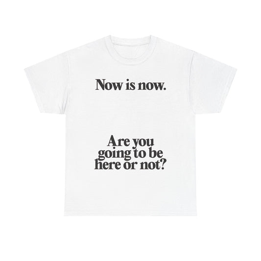 Now Is Now Graphic T Shirt NEW Unisex Heavy Cotton Tee